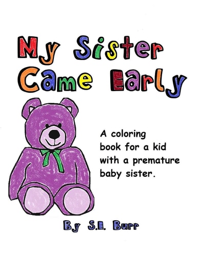 My Sister Came Early A Coloring Book for a Kid with a Premature Baby Sister