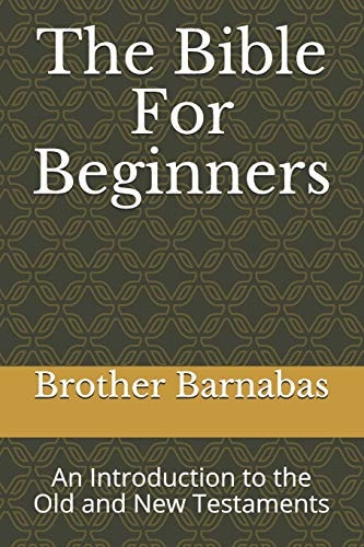 The Bible for Beginners An Introduction to the Old and New Testaments