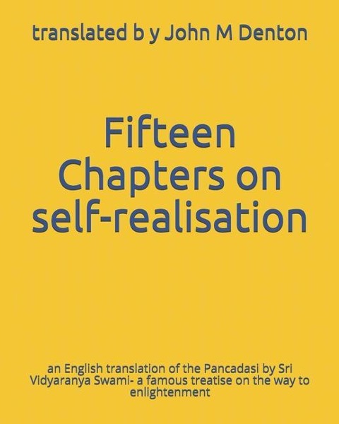 Fifteen Chapters on self-realisation: an English translation of the Pancadasi - a famous treatise on the way to enlightenment