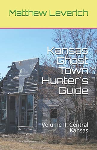 Kansas Ghost Town Hunter's Guide Volume II: Central Kansas