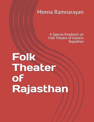 Folk Theater of Rajasthan A Special Emphasis on Folk Theatre of Eastern Rajasthan