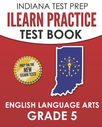 INDIANA TEST PREP ILEARN Practice Test Book English Language Arts Grade 5 Preparation for the ILEARN ELA Assessments