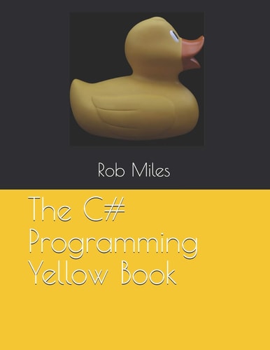 The C# Programming Yellow Book Learn to Program in C# from First Principles