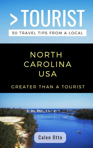 Greater Than a Tourist North Carolina USA 50 Travel Tips from a Local