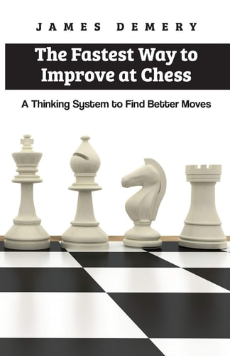 The Fastest Way to Improve at Chess A Thinking System to Find Better Moves