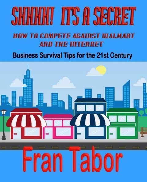 Shhhh Its a Secret: How to Compete Against Walmart and the Internet
