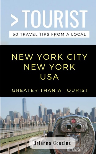 Greater Than a Tourist New York City New York USA 50 Travel Tips from a Local
