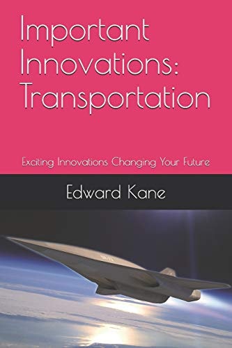 Important Innovations: Transportation Exciting Innovations Changing Your Future