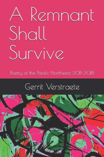 A Remnant Shall Survive Poetry of the Pacific Northwest 2011-2018