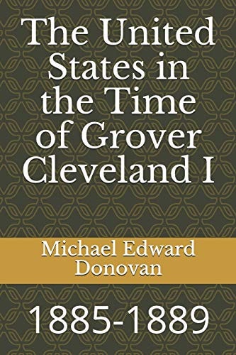 The United States in the Time of Grover Cleveland I 1885-1889