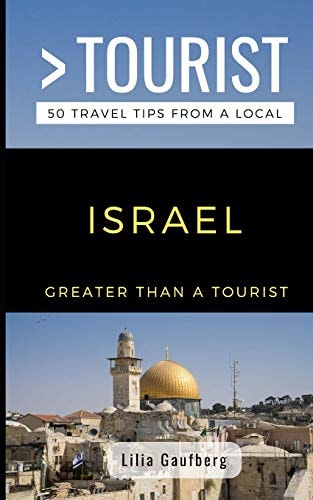 Greater Than a Tourist Israel 50 Travel Tips from a Local