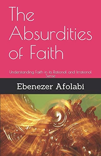 The Absurdities of Faith Understanding Faith in Its Rational and Irrational Sense