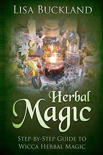 Herbal Magic Step-By-Step Guide to Wicca Herbal Magic