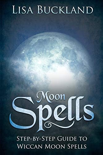 Moon Spells Step-By-Step Guide to Wiccan Moon Spells