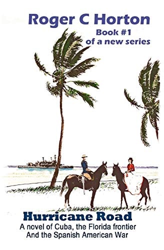 Hurricane Road A Novel of Cuba, the Florida Frontier, and the Spanish American War