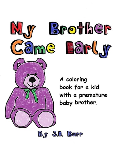 My Brother Came Early A Coloring Book for a Kid with a Premature Baby Brother