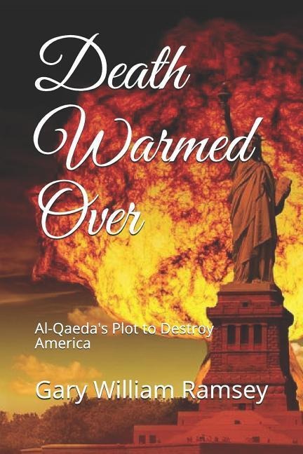 Death Warmed Over: Al-Qaedas Plot to Destroy America