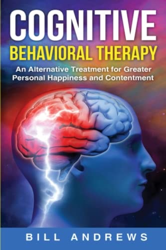 Cognitive Behavioral Therapy - An Alternative Treatment for Greater Personal Happiness and Contentment