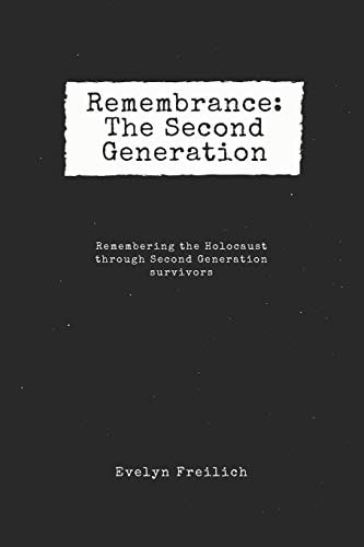 Remembrance The Second Generation: Remembering the Holocaust Through Second Generation Survivors