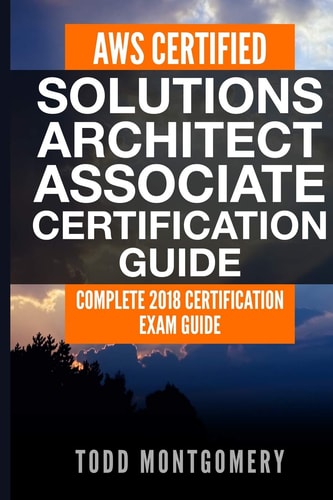 Aws Certified Solutions Architect Associate Certification Guide Complete 2018 Certification Exam Guide