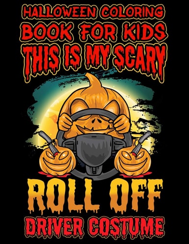 Halloween Coloring Book For Kids This Is My Scary Roll Off Driver Costume Halloween Kids Coloring Book with Fantasy Style Line Art Drawings