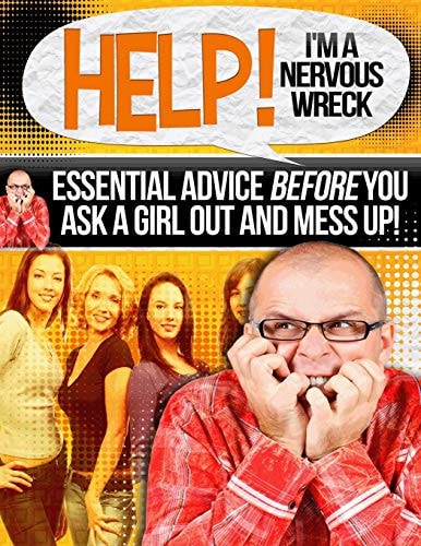 Help! I'm a Nervous Wreck Essential Advice Before You Ask a Girl Out and Mess Up!