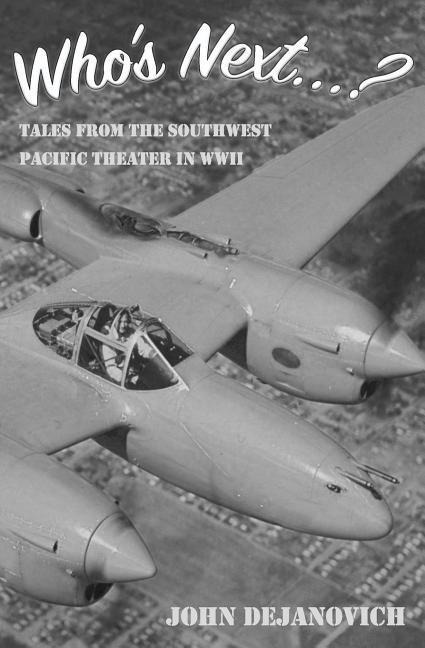 Whos Next...?: Tales from the Southwest Pacific Theater in WWII