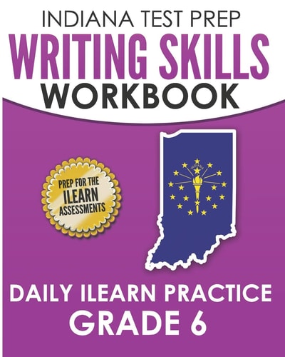Indiana Test Prep Writing Skills Workbook Daily ILearn Practice Grade 6 Preparation for the ILearn English Language Arts Assessments