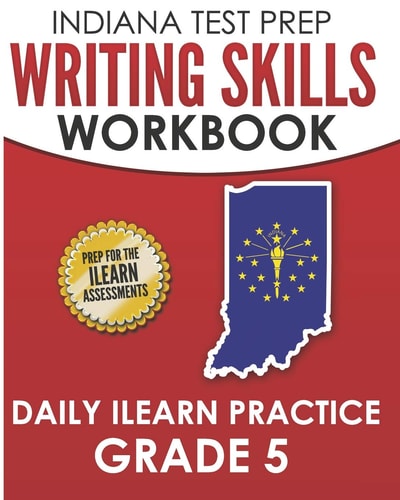 Indiana Test Prep Writing Skills Workbook Daily ILearn Practice Grade 5 Preparation for the ILearn English Language Arts Assessments