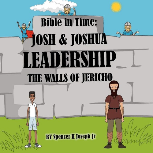 Bible in Time Josh & Joshua Leadership & the Walls of Jericho