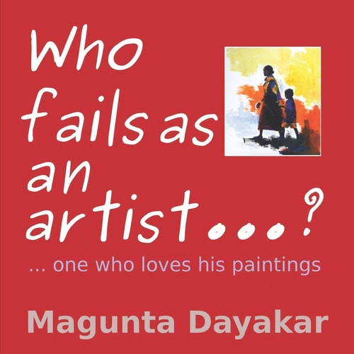 Who Fails As An Artist ...? ...One who Loves His Paintings
