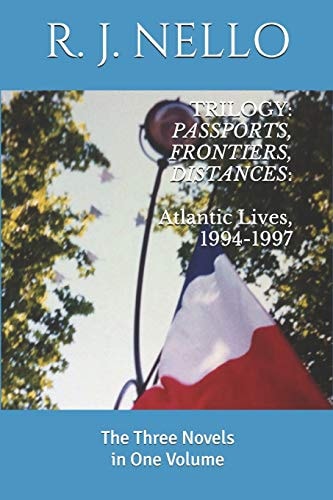 Trilogy: Passports, Frontiers, Distances: Atlantic Lives, 1994-1997 The Three Novels in One Volume