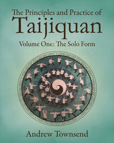 The Principles and Practice of Taijiquan Volume One - The Solo Form