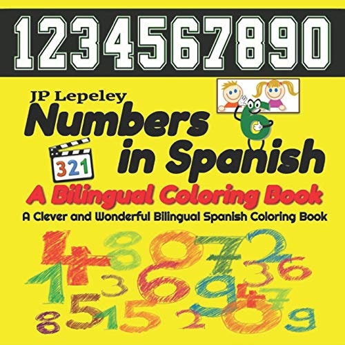 Numbers in Spanish. a Bilingual Coloring Book A Clever and Wonderful Bilingual Spanish Children Coloring Book