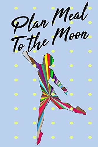 Plan Meal To The Moon: 52 Week Plan your meal to your target