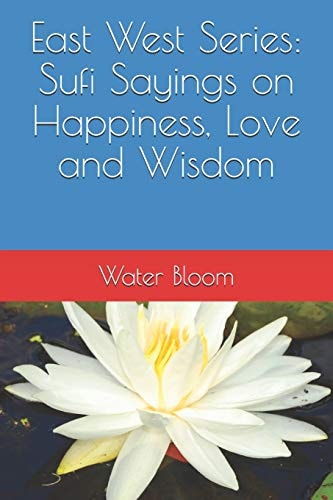 East West Series Sufi Sayings on Happiness, Love and Wisdom