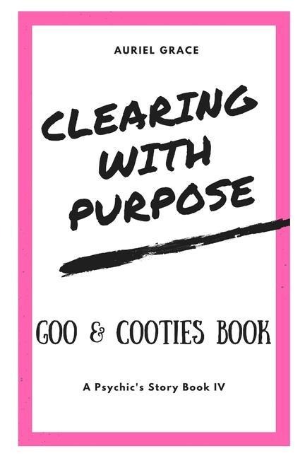Clearing with Purpose - A Psychics Story: Goo & Cooties Book