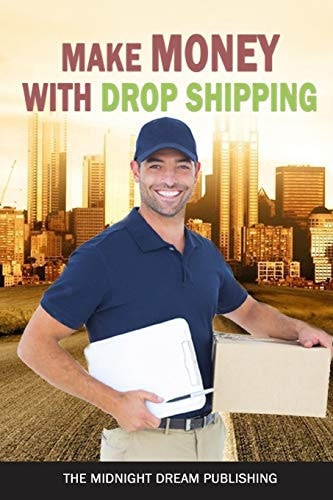 Drop Shipping: Make Money with Drop Shipping How to Make Money with Drop Shipping