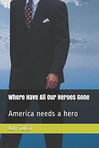 Where Have All Our Heroes Gone America Needs a Hero