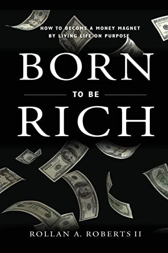 Born to Be Rich How to Become a Money Magnet by Living Life on Purpose
