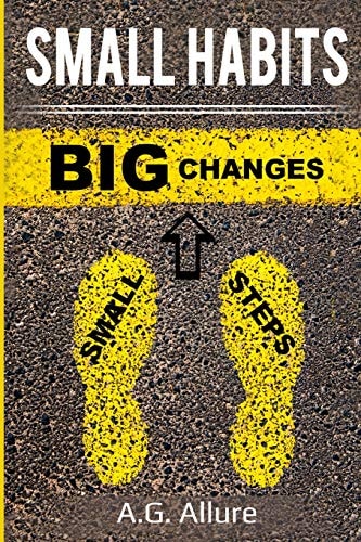 Small Habits=Big Results How Easy Small Habits=Big Results, How Consistency Beats Intensity and How You Can Utilize the Compounding Effect to Change and Improve Your Life!