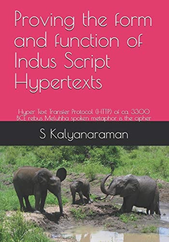 Proving the Form and Function of Indus Script Hypertexts Hyper Text Transfer Protocol (HTTP) of Ca. 3300 BCE Rebus Meluhha Spoken Metaphor is the Cipher