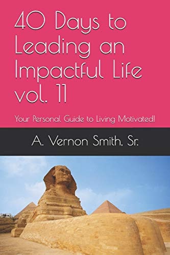 40 Days to Leading an Impactful Life Vol. 11 Your Personal Guide to Living Motivated!