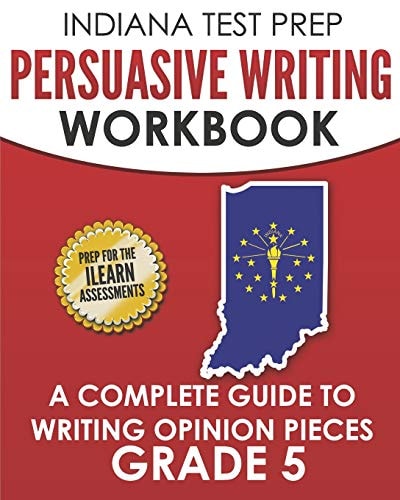 Indiana Test Prep Persuasive Writing Workbook Grade 5 A Complete Guide to Writing Opinion Pieces