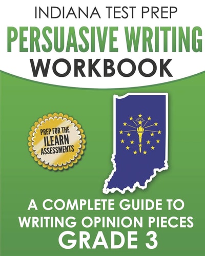 Indiana Test Prep Persuasive Writing Workbook Grade 3 A Complete Guide to Writing Opinion Pieces