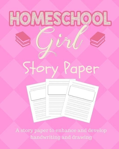 Homeschool Girl Story Paper: Story Paper for Homeschooling Girls in Kindergarten and Preschool Level