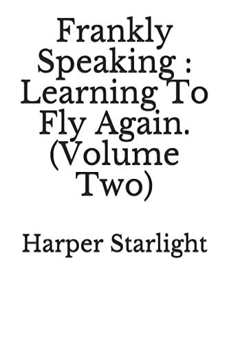 Frankly Speaking Learning To Fly Again (Volume Two).