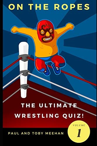 On the Ropes The Ultimate Wrestling Quizbook