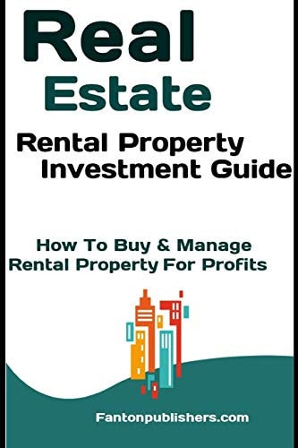 Real Estate Rental Property Investment Guide: How to Buy and Manage Rental Property for Profits