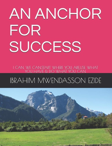 An Anchor for Success I Can, We Can, Start Where You Are, Use What You Have & Do What You Can.